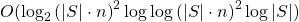 O(\log_2{(|S| \cdot n)}^2\log{\log{(|S| \cdot n)}}^2\log{|S|})