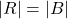|R| = |B|